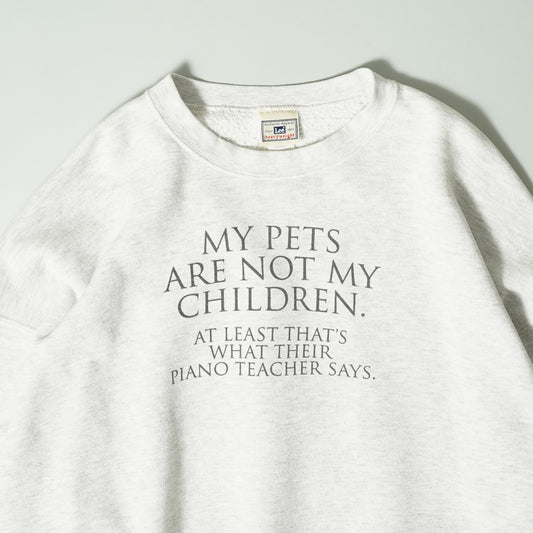 "MY PETS ARE NOT MY CHILDREN" Sweatshirt